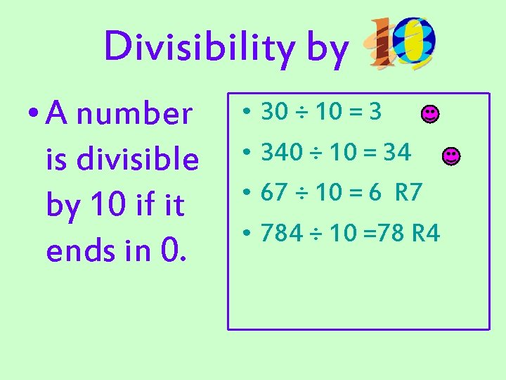 Divisibility by • A number is divisible by 10 if it ends in 0.
