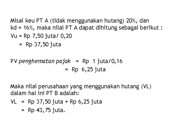 Misal keu PT A (tidak menggunakan hutang) 20%, dan kd = 16%, maka nilai