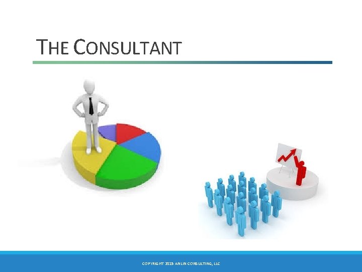 THE CONSULTANT COPYRIGHT 2015 ANLIN CONSULTING, LLC 