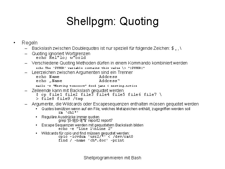 Shellpgm: Quoting • Regeln – Backslash zwischen Doublequotes ist nur speziell für folgende Zeichen: