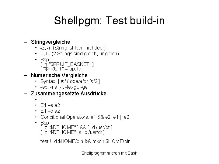 Shellpgm: Test build-in – Stringvergleiche • -z, -n (String ist leer, nichtleer) • =,