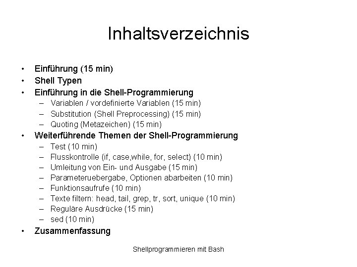Inhaltsverzeichnis • • • Einführung (15 min) Shell Typen Einführung in die Shell-Programmierung –