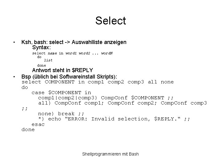 Select • Ksh, bash: select -> Auswahlliste anzeigen Syntax: select name in word 1