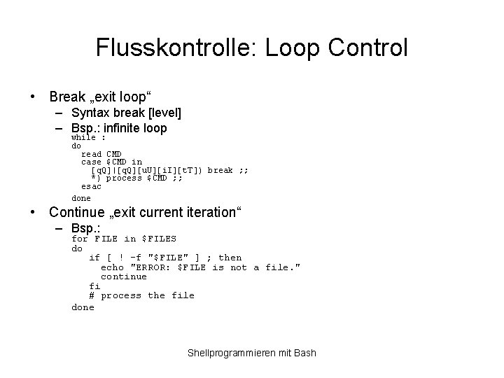 Flusskontrolle: Loop Control • Break „exit loop“ – Syntax break [level] – Bsp. :