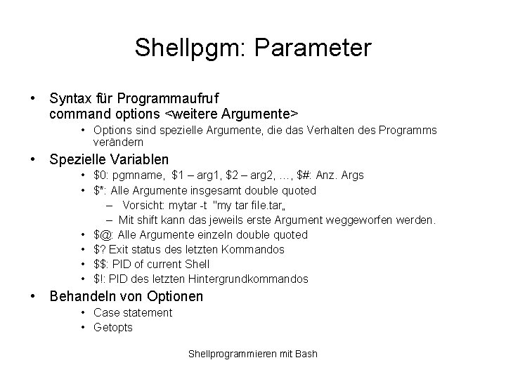 Shellpgm: Parameter • Syntax für Programmaufruf command options <weitere Argumente> • Options sind spezielle