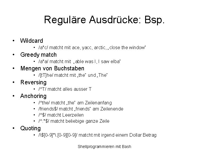 Reguläre Ausdrücke: Bsp. • Wildcard • /a*c/ matcht mit ace, yacc, arctic, „close the