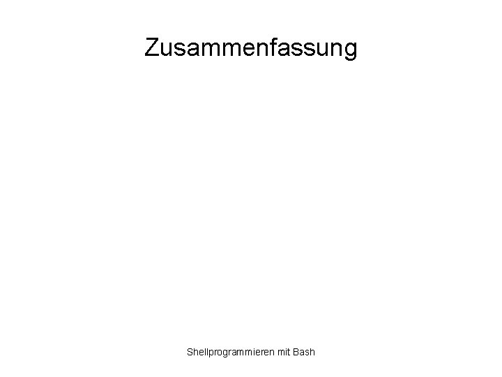 Zusammenfassung Shellprogrammieren mit Bash 