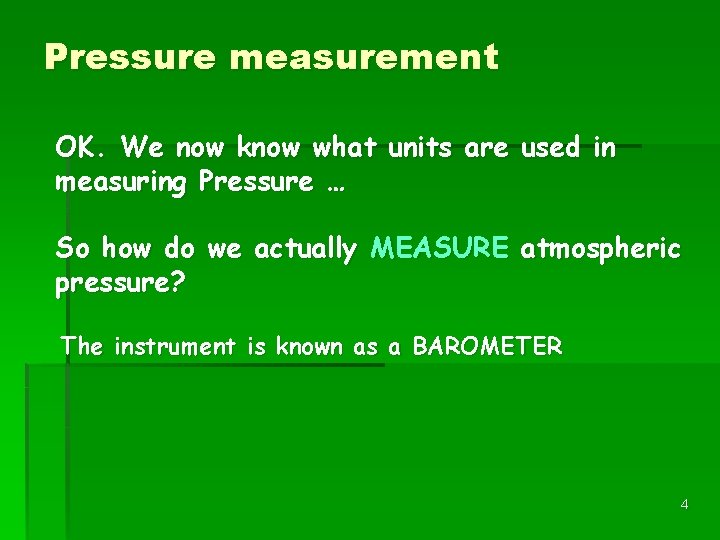 Pressure measurement OK. We now know what units are used in measuring Pressure …