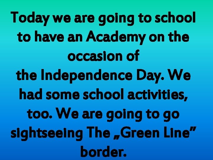 Today we are going to school to have an Academy on the occasion of