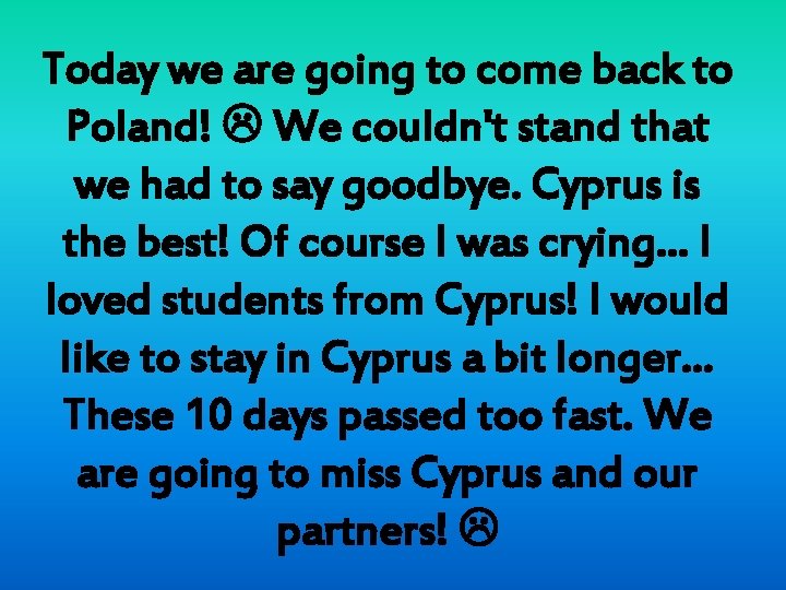 Today we are going to come back to Poland! We couldn't stand that we