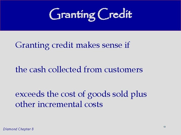 Granting Credit Granting credit makes sense if the cash collected from customers exceeds the