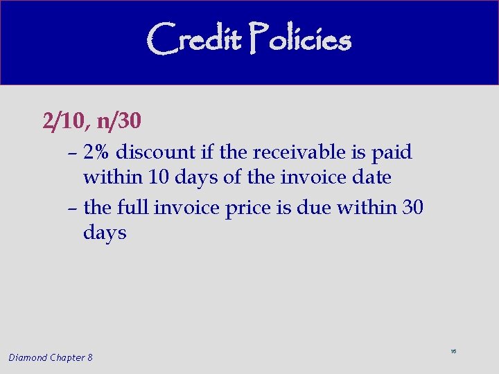 Credit Policies 2/10, n/30 – 2% discount if the receivable is paid within 10