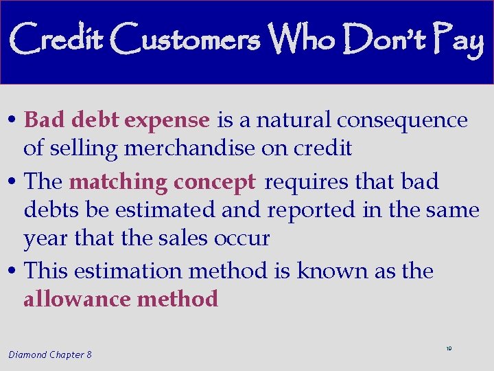 Credit Customers Who Don’t Pay • Bad debt expense is a natural consequence of