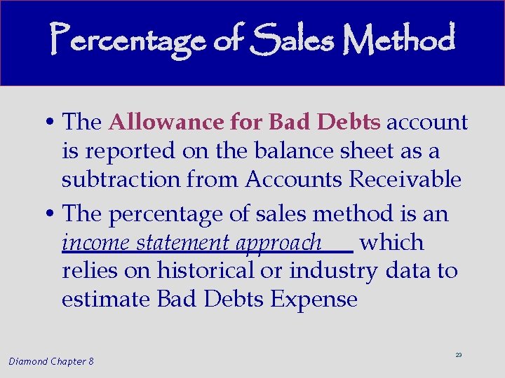 Percentage of Sales Method • The Allowance for Bad Debts account is reported on