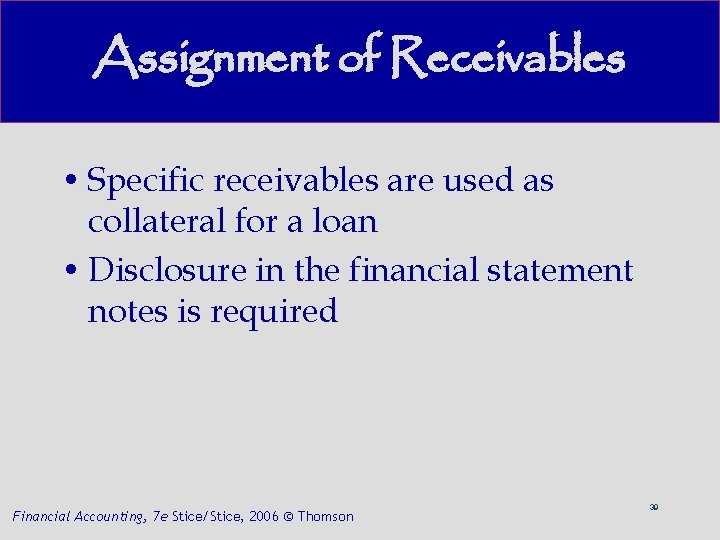 Assignment of Receivables • Specific receivables are used as collateral for a loan •