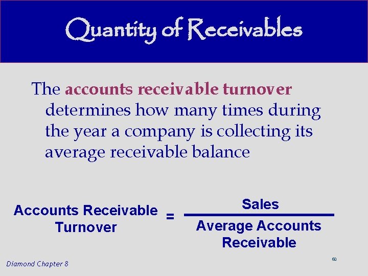 Quantity of Receivables The accounts receivable turnover determines how many times during the year