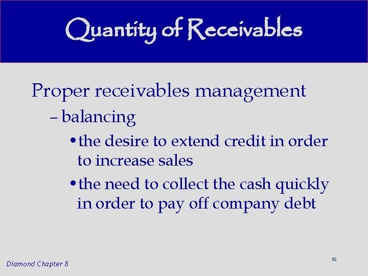Quantity of Receivables Proper receivables management – balancing • the desire to extend credit