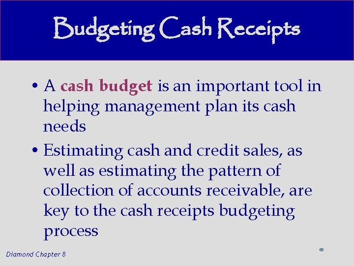 Budgeting Cash Receipts • A cash budget is an important tool in helping management