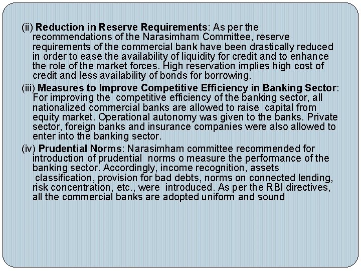 (ii) Reduction in Reserve Requirements: As per the recommendations of the Narasimham Committee, reserve