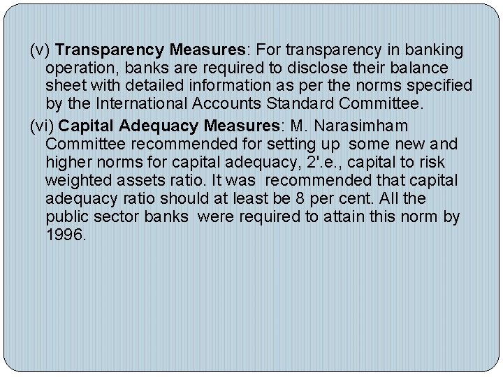(v) Transparency Measures: For transparency in banking operation, banks are required to disclose their