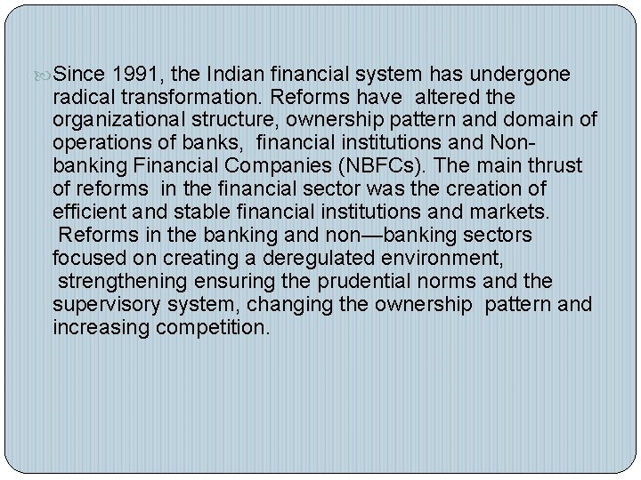  Since 1991, the Indian financial system has undergone radical transformation. Reforms have altered