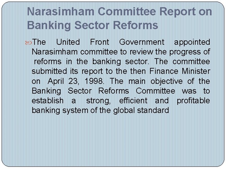 Narasimham Committee Report on Banking Sector Reforms The United Front Government appointed Narasimham committee