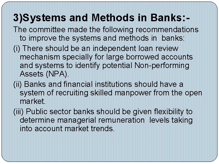 3)Systems and Methods in Banks: - The committee made the following recommendations to improve