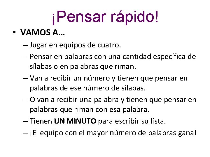 ¡Pensar rápido! • VAMOS A… – Jugar en equipos de cuatro. – Pensar en