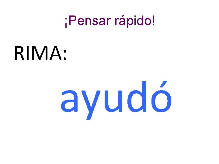 ¡Pensar rápido! RIMA: ayudó 