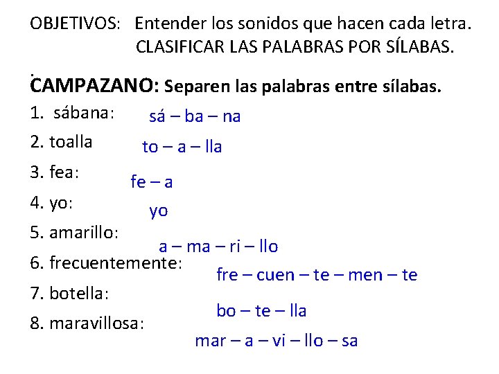 OBJETIVOS: Entender los sonidos que hacen cada letra. CLASIFICAR LAS PALABRAS POR SÍLABAS. .