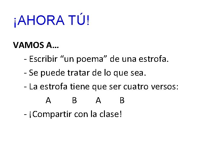 ¡AHORA TÚ! VAMOS A… - Escribir “un poema” de una estrofa. - Se puede