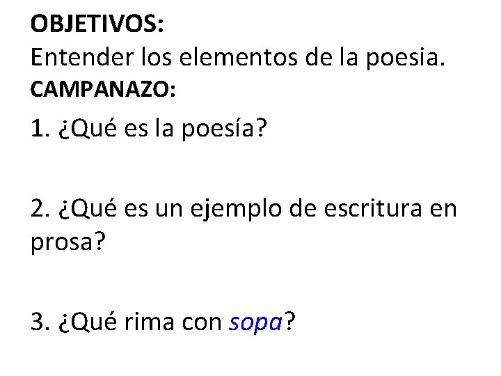 OBJETIVOS: Entender los elementos de la poesia. CAMPANAZO: 1. ¿Qué es la poesía? 2.