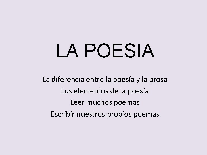 LA POESIA La diferencia entre la poesía y la prosa Los elementos de la