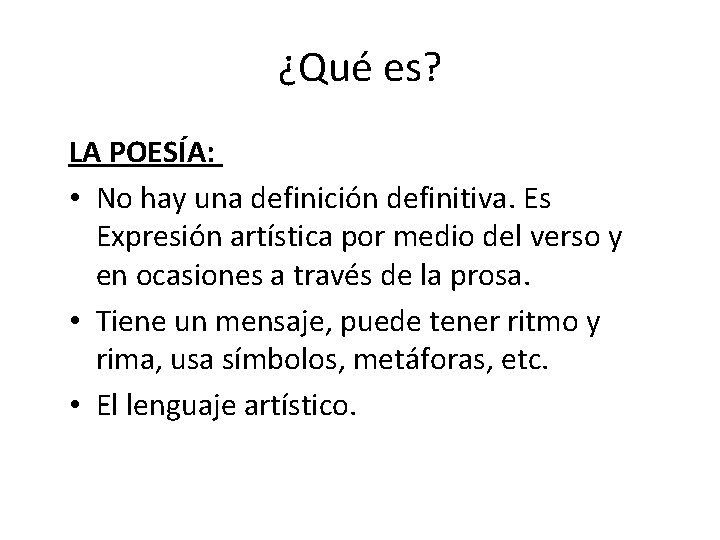 ¿Qué es? LA POESÍA: • No hay una definición definitiva. Es Expresión artística por