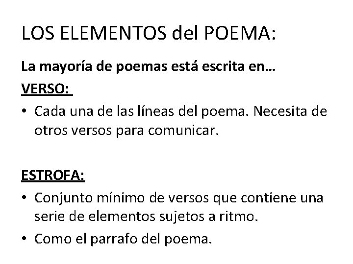 LOS ELEMENTOS del POEMA: La mayoría de poemas está escrita en… VERSO: • Cada