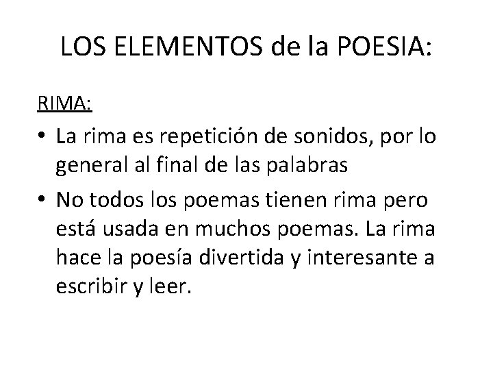 LOS ELEMENTOS de la POESIA: RIMA: • La rima es repetición de sonidos, por