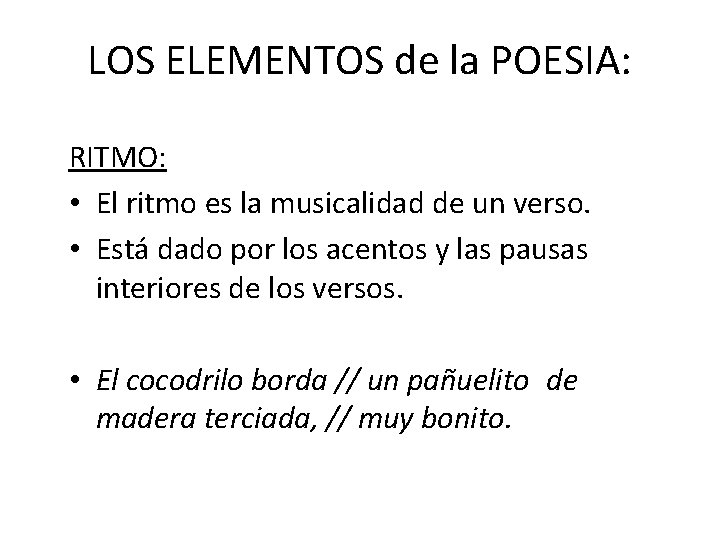 LOS ELEMENTOS de la POESIA: RITMO: • El ritmo es la musicalidad de un