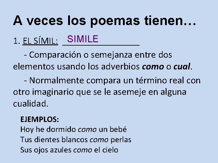 A veces los poemas tienen… SIMILE 1. EL SÍMIL: ________ - Comparación o semejanza