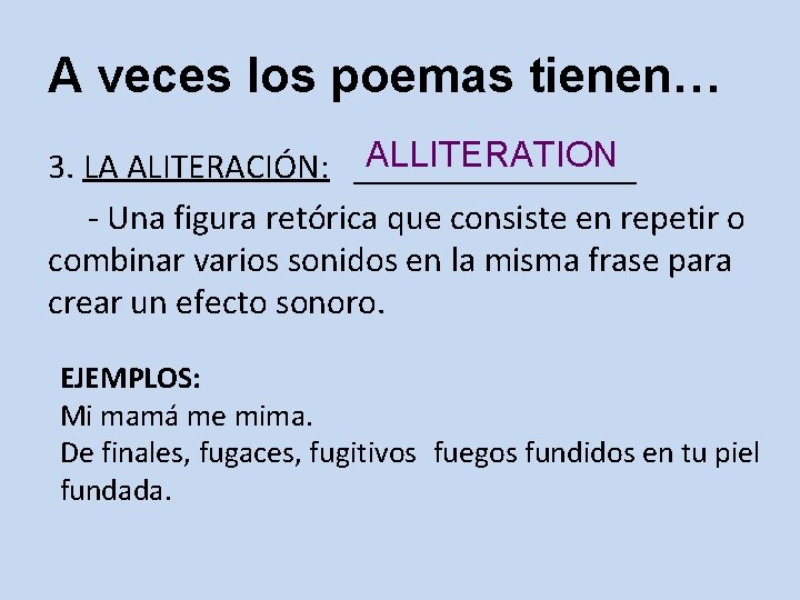 A veces los poemas tienen… ALLITERATION 3. LA ALITERACIÓN: ________ - Una figura retórica