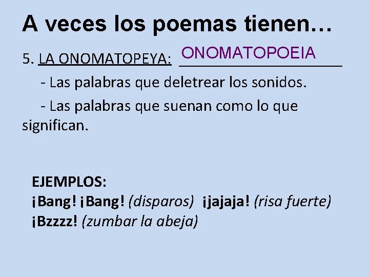 A veces los poemas tienen… ONOMATOPOEIA 5. LA ONOMATOPEYA: __________ - Las palabras que