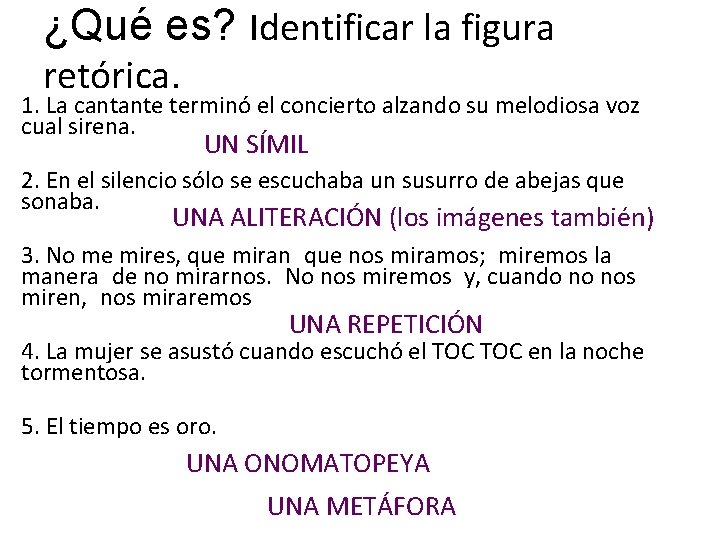 ¿Qué es? Identificar la figura retórica. 1. La cantante terminó el concierto alzando su