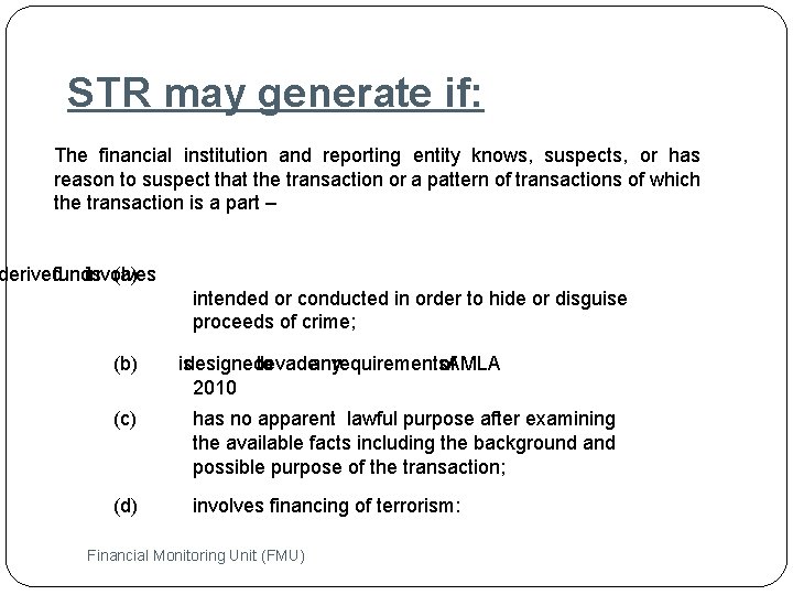 STR may generate if: The financial institution and reporting entity knows, suspects, or has