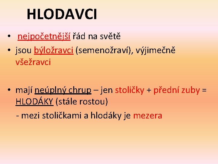 HLODAVCI • nejpočetnější řád na světě • jsou býložravci (semenožraví), výjimečně všežravci • mají