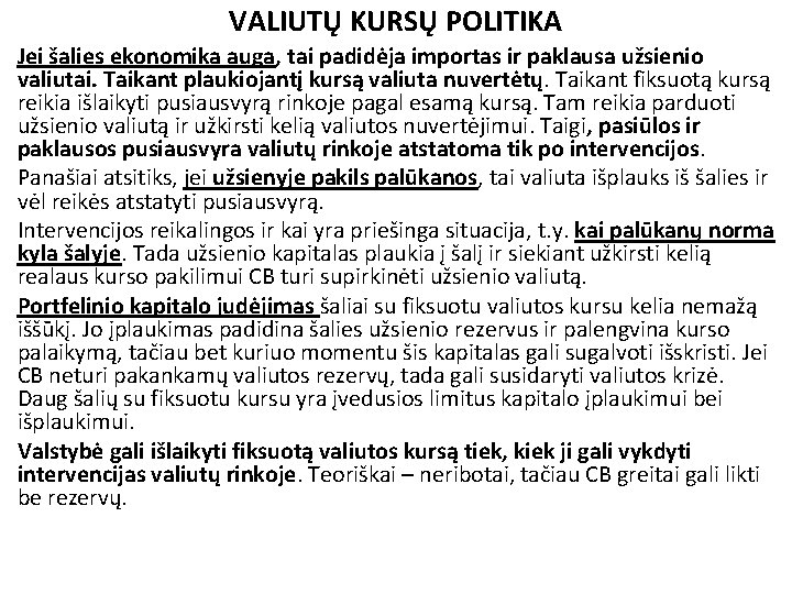 VALIUTŲ KURSŲ POLITIKA Jei šalies ekonomika auga, tai padidėja importas ir paklausa užsienio valiutai.