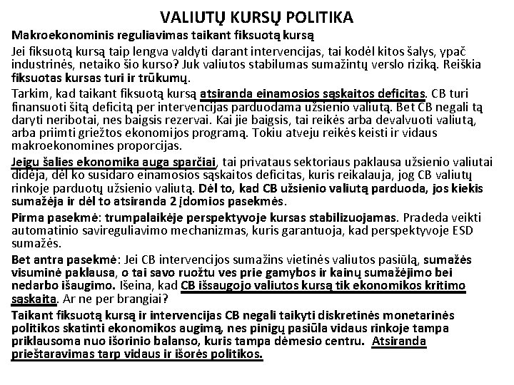 VALIUTŲ KURSŲ POLITIKA Makroekonominis reguliavimas taikant fiksuotą kursą Jei fiksuotą kursą taip lengva valdyti