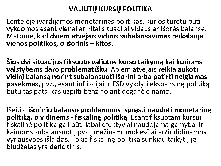 VALIUTŲ KURSŲ POLITIKA Lentelėje įvardijamos monetarinės politikos, kurios turėtų būti vykdomos esant vienai ar