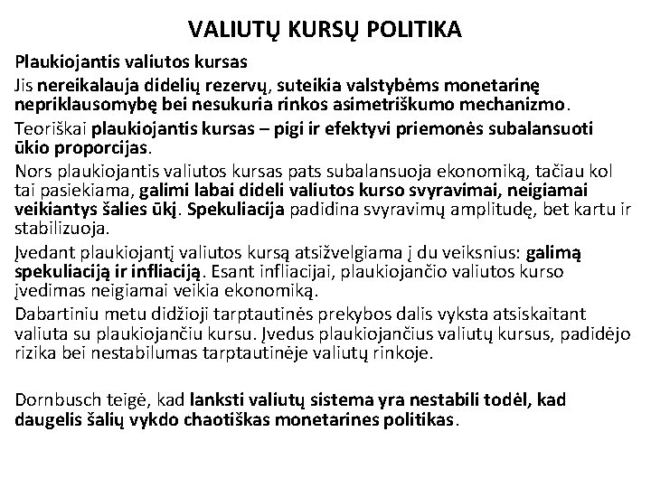 VALIUTŲ KURSŲ POLITIKA Plaukiojantis valiutos kursas Jis nereikalauja didelių rezervų, suteikia valstybėms monetarinę nepriklausomybę