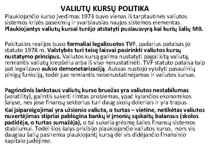 VALIUTŲ KURSŲ POLITIKA Plaukiojančio kurso įvedimas 1973 buvo vienas iš tarptautinės valiutos sistemos krizės