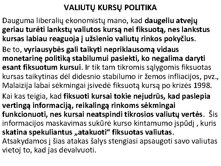 VALIUTŲ KURSŲ POLITIKA Dauguma liberalių ekonomistų mano, kad daugeliu atvejų geriau turėti lankstų valiutos