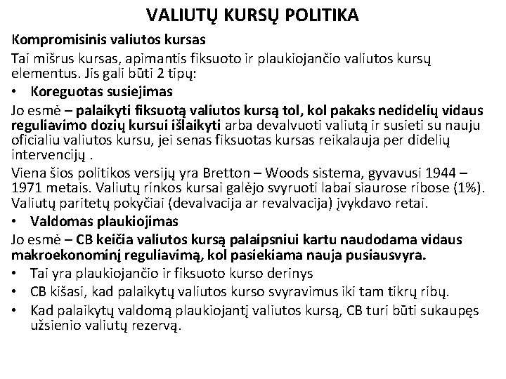 VALIUTŲ KURSŲ POLITIKA Kompromisinis valiutos kursas Tai mišrus kursas, apimantis fiksuoto ir plaukiojančio valiutos